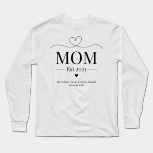 Her children rise up and call her blessed Mom Est 2021 Long Sleeve T-Shirt